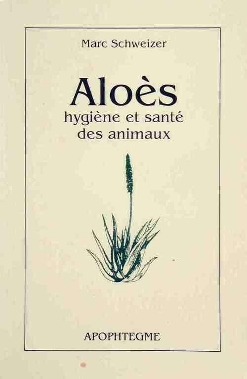 Livrenpoche : Aloès. Hygiène et santé des animaux - Marc Schweitzer - Livre