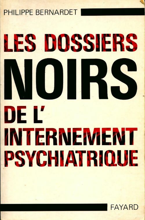 Livrenpoche : Les dossiers noirs de l'internement psychiatrique - Philippe Bernardet - Livre