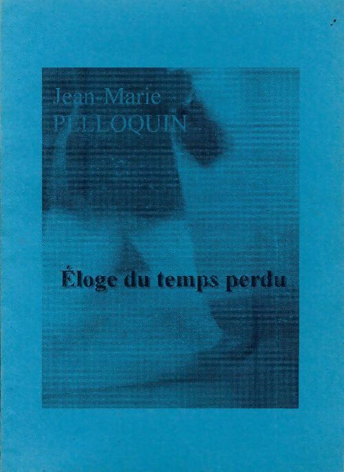 Livrenpoche : Éloge du temps perdu - Jean-Marie Pelloquin - Livre