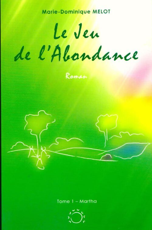Livrenpoche : Le jeu de l'abondance Tome I : Martha - Marie-Dominique Melot - Livre
