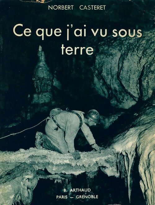 Livrenpoche : Ce que j'ai vu sous terre - Norbert Casteret - Livre