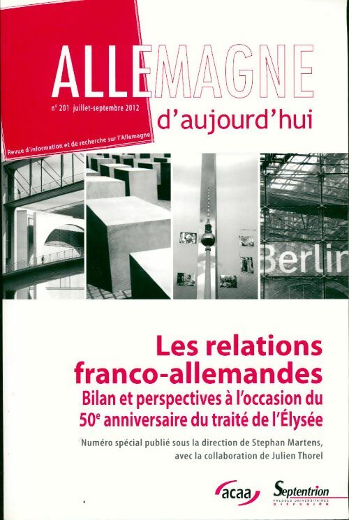 Livrenpoche : Allemagne d'aujourd'hui n°201 : Les relations franco-allemandes : bilan et perspectives à l'occasion du 50e anniversaire du traité de l'elysée - Collectif - Livre