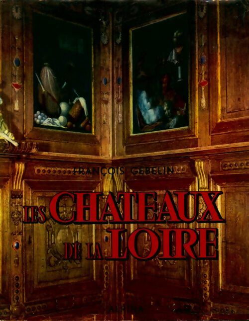 Livrenpoche : Les châteaux de la Loire - François Gébelin - Livre