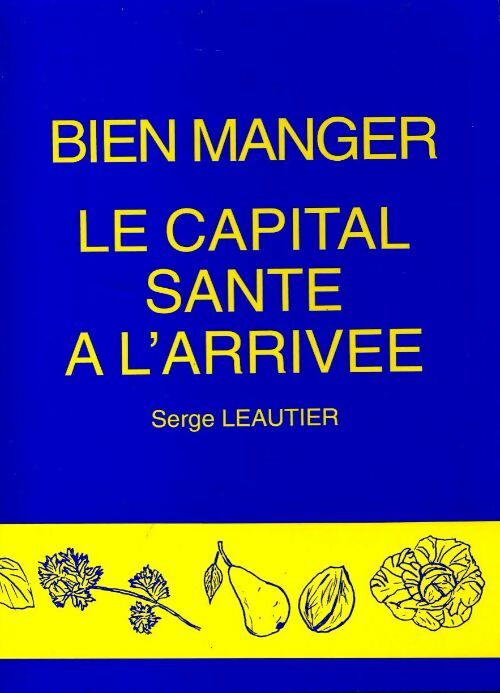 Livrenpoche : Bien manger. Le capital santé à l'arrivée - Serge Leautier - Livre