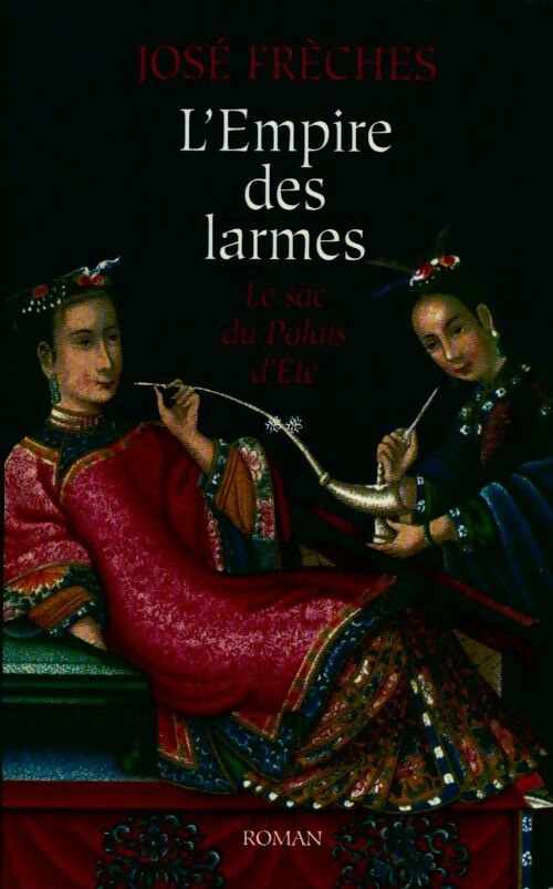 Livrenpoche : L'empire des larmes Tome II : Le sac du palais d'été - José Frèches - Livre
