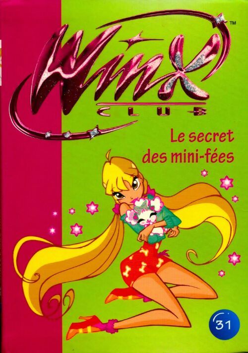 Livrenpoche : Winx club Tome XXXI : Le secret des mini-fées - Sophie Marvaud - Livre