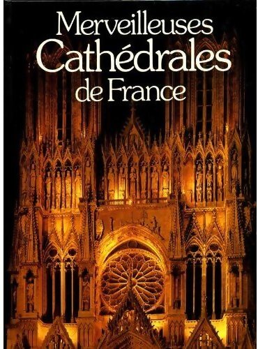 Merveilleuses Cathédrales de France - Collectif - Livre