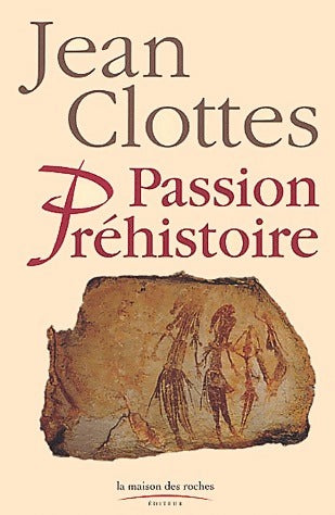 Livrenpoche : Passion préhistoire - Jean Clottes - Livre