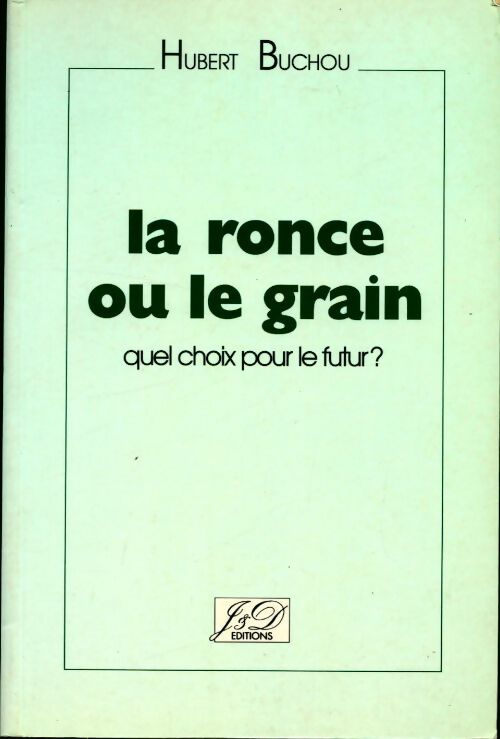 Livrenpoche : La ronce ou le grain. Quel choix pour le futur ? - Hubert Buchou - Livre
