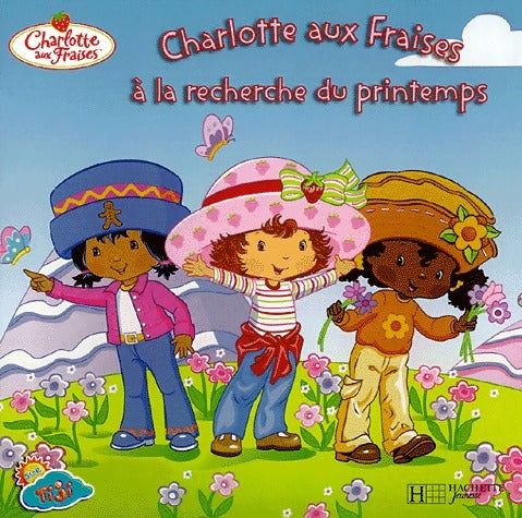 Charlotte aux Fraises à la recherche du printemps - Monique Stephens -  Charlotte aux fraises - Livre