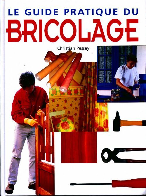 Livrenpoche : Le grand guide pratique du bricolage - Christian Pessey - Livre