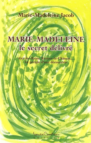 Marie-Madeleine. Le secret delivré - Marie-Madeleine Jacob - Livre