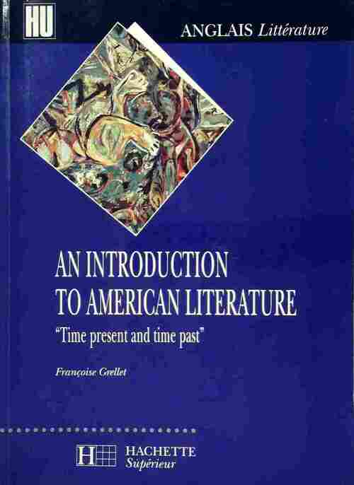 Livrenpoche : Time present and time past. An introduction to american literature - Françoise Grellet - Livre