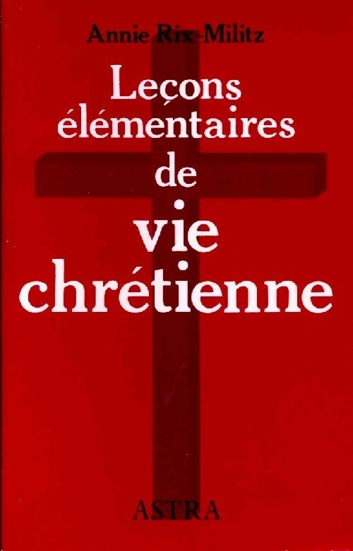 Livrenpoche : Leçons élémentaires de vie chrétienne - Annie Rix-Militz - Livre