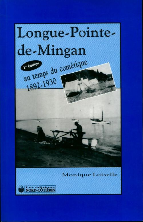 Livrenpoche : Longue-Pointe-de-Mingan. Au temps du cométique 1892-1930 - Monique Loiselle - Livre