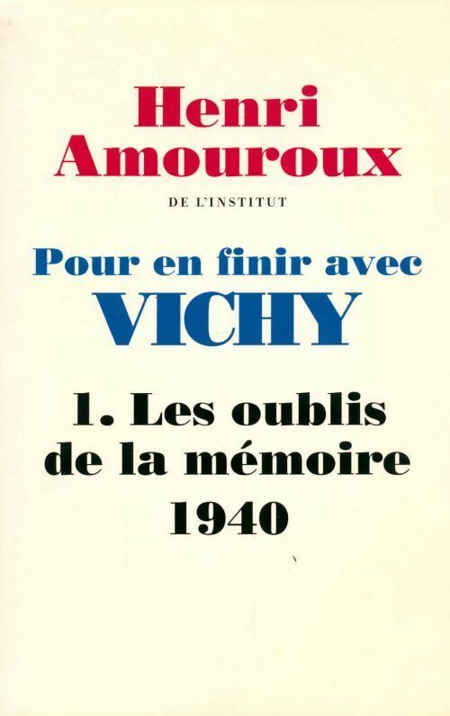 Livrenpoche : Pour en finir avec Vichy Tome I : Les oublis de la mémoire (1940) - Henri Amouroux - Livre