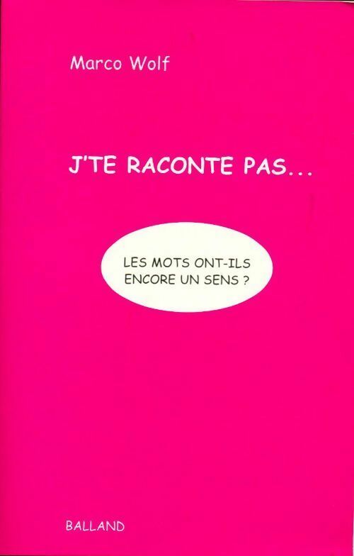 Livrenpoche : J'te raconte pas... Les mots ont-ils encore un sens ? - Marco Wolf - Livre