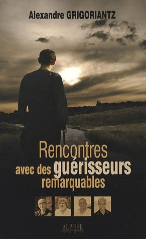 Livrenpoche : Rencontres avec des guérisseurs remarquables - Alexandre Grigoriantz - Livre