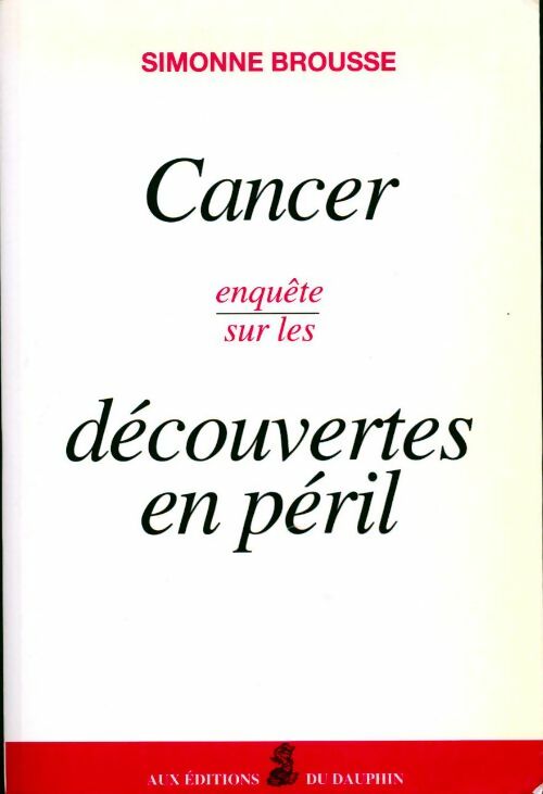 Livrenpoche : Cancer. Enquête sur les découvertes en péril - Simonne Brousse - Livre