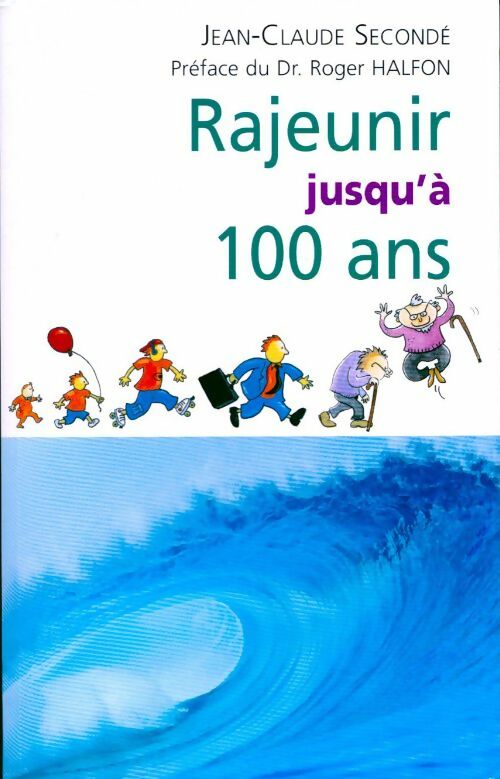 Livrenpoche : Rajeunir jusqu'à 100 ans - Roger Halfon, Jean-Claude Secondé - Livre