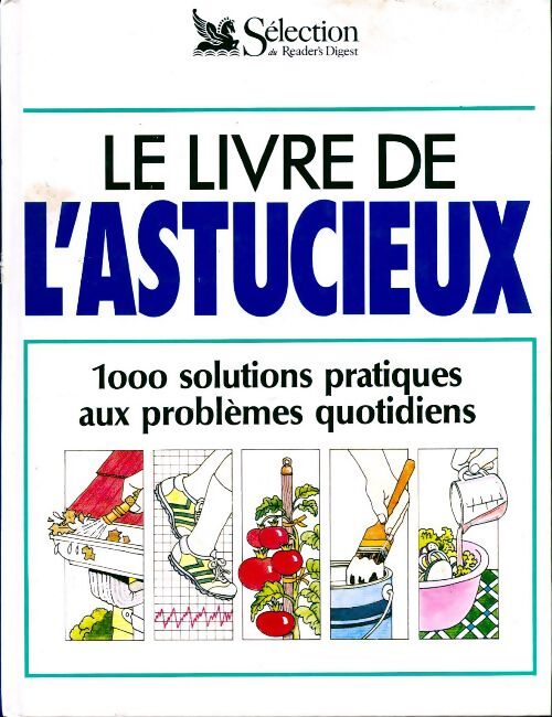Le livre de l'astucieux. 1000 solutions pratiques aux problèmes quotidien - Collectif - Livre