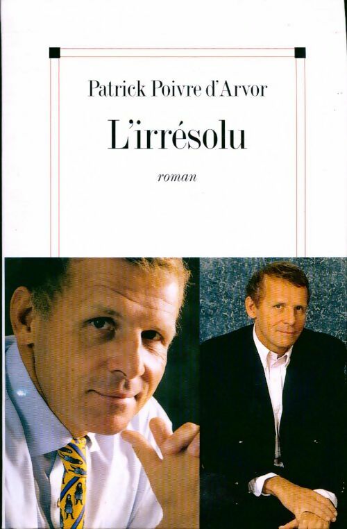 Livrenpoche : L'irrésolu - Patrick Poivre d'Arvor - Livre