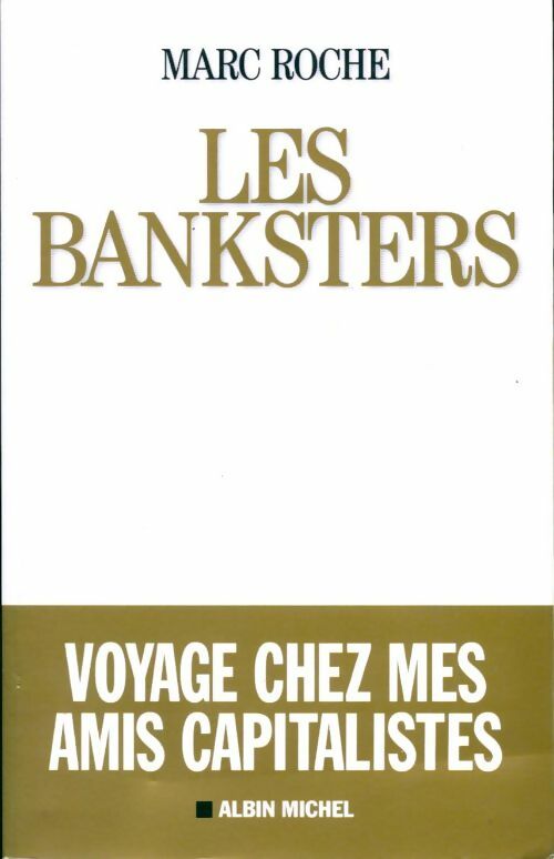 Livrenpoche : Les banksters. Voyage chez mes amis capitalistes - Marc Roche - Livre