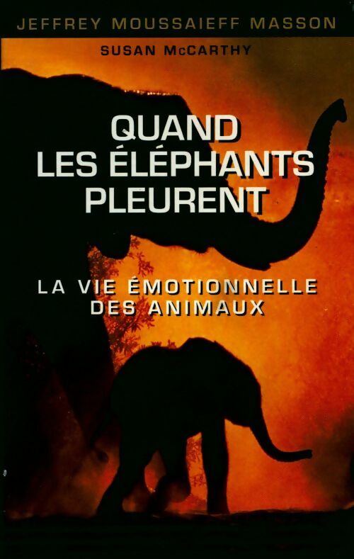 Livrenpoche : Quand les éléphants pleurent. La vie émotionnelle des animaux - Jeffrey Moussaieff Masson - Livre