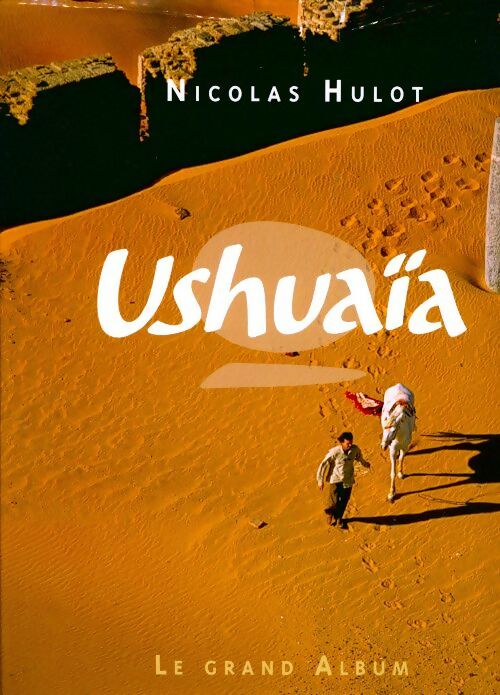 Ushuaia. Le grand album - Nicolas Hulot - Livre
