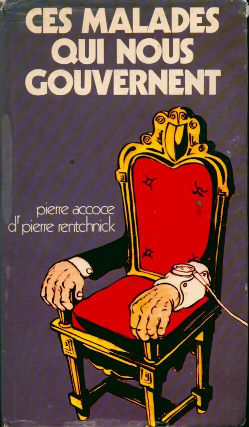 Livrenpoche : Ces malades qui nous gouvernent - Pierre Accoce, Dr Pierre Rentchnick - Livre