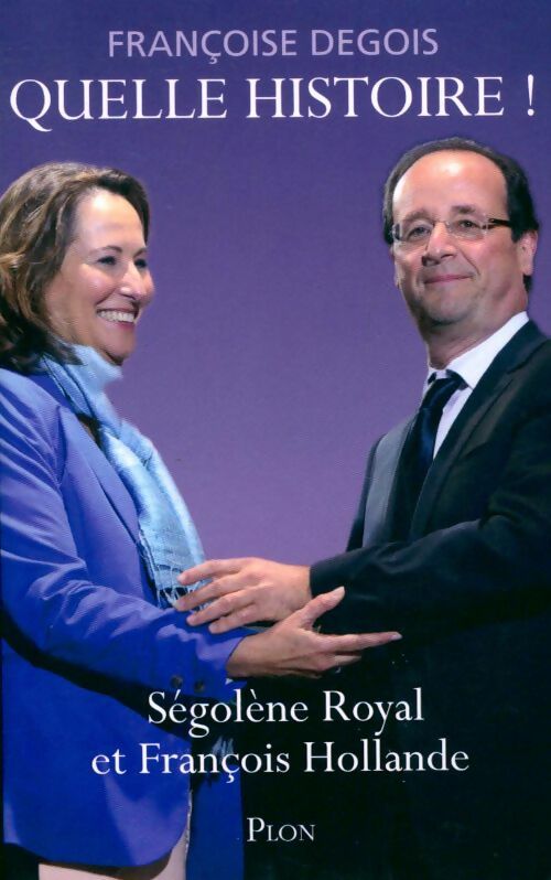 Livrenpoche : Quelle histoire ! Ségolène Royal et François Hollande - Françoise Degois - Livre