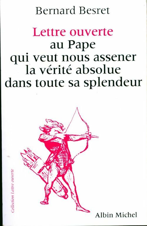 Livrenpoche : Lettre ouverte au pape qui veut nous assener la vérité absolue dans toute sa splendeur - Bernard Besret - Livre