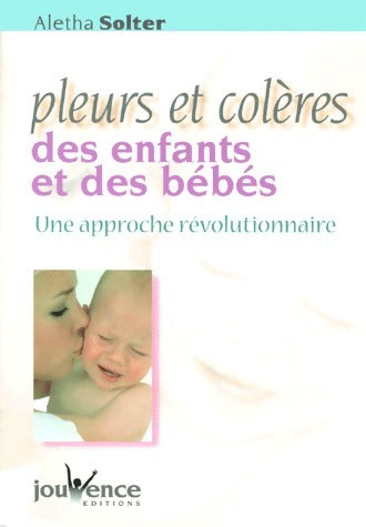 Livrenpoche : Pleurs et colères des enfants et des bébés. Une approche révolutionnaire - Aletha Solter - Livre