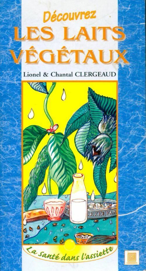 Livrenpoche : Découvrez les laits végétaux - Lionel Clergeaud - Livre