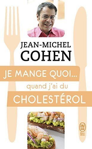 Je mange quoi... quand j'ai du cholestérol - Jean-Michel Cohen - Livre