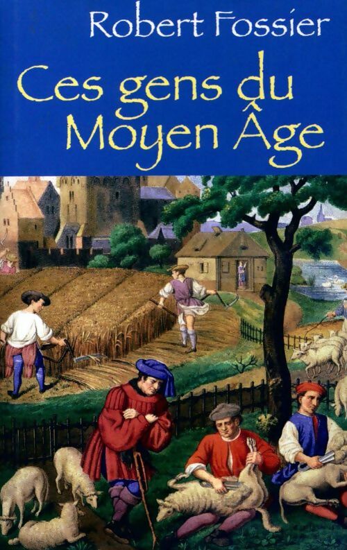 Ces gens du Moyen-Age - Robert Fossier - Livre