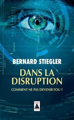 Dans la disruption. Comment ne pas devenir fou ? - Bernard Stiegler - Livre