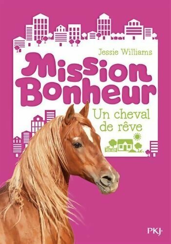 Livrenpoche : Mission bonheur Tome II : Un cheval de rêve - Jessie Williams - Livre