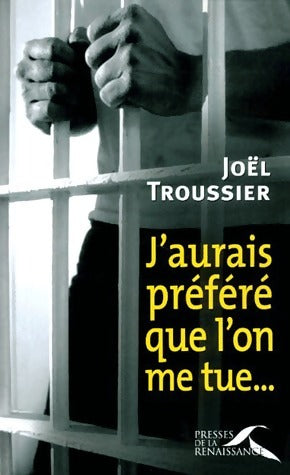 Livrenpoche : J'aurais préféré que l'on me tue... - Joël Troussier - Livre