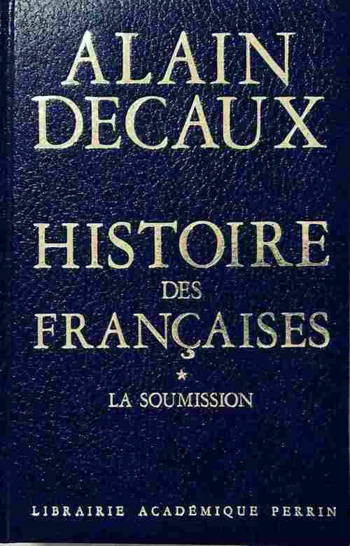Livrenpoche : Histoire des françaises Tome I : La soumission - Alain Decaux - Livre