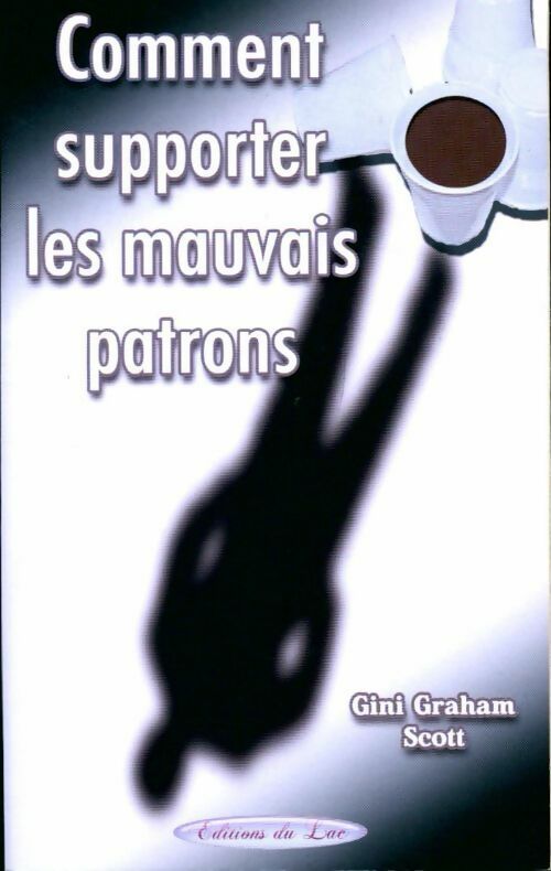 Livrenpoche : Comment supporter les mauvais patrons - Gini Graham Scott - Livre