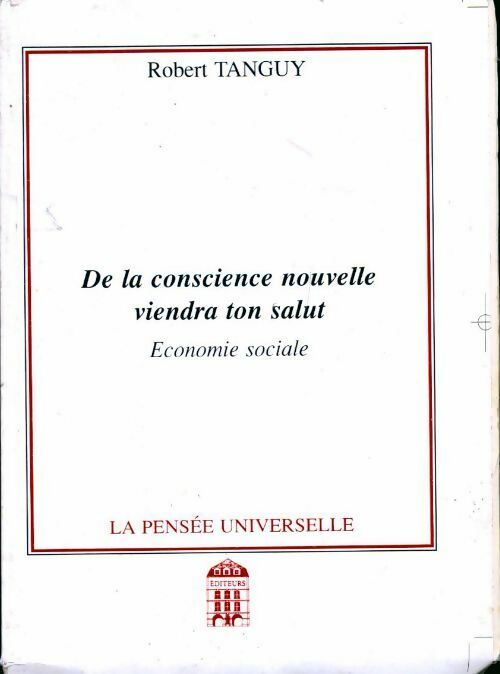 Livrenpoche : De la conscience nouvelle viendra ton salut : Economie sociale - Robert Tanguy - Livre