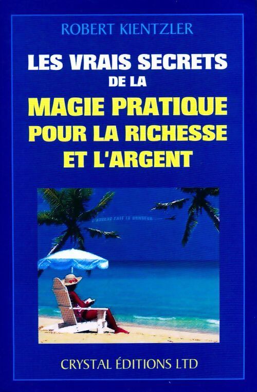 Les vrais secrets de la magie pratique pour la richesse et l'argent - Robert Kientzler - Livre