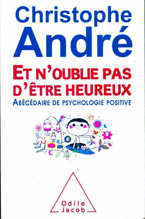 Livrenpoche : Et n'oublie pas d'être heureux. Abécédaire de psychologie positive - Christophe André - Livre