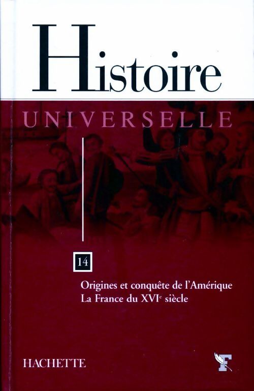 Histoire universelle Tome XIV : Origines et conquête de l'Amérique / La France du XVIe siècle - Collectif - Livre