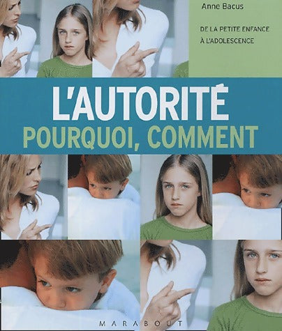 Livrenpoche : L'autorité pourquoi, comment. De la petite enfance à l'adolescence - Anne Bacus - Livre
