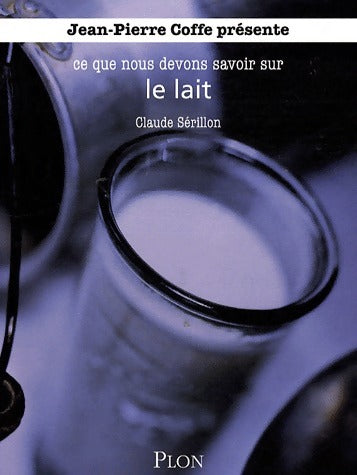 Livrenpoche : Ce que nous devons savoir sur le lait - Claude Sérillon - Livre