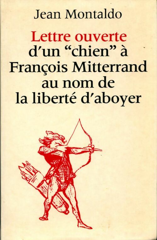 Livrenpoche : Lettre ouverte d'un chien à Francois Mitterrand au nom de la liberte d'aboyer - Jean Montaldo - Livre
