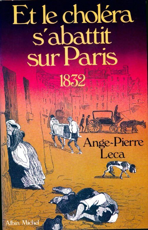 Et le choléra s'abattit sur paris : 1832 - Ange-Pierre Leca - Livre