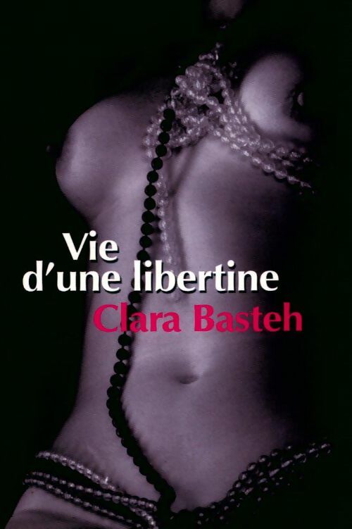 Livrenpoche : Vie d'une libertine - Clara Basteh - Livre